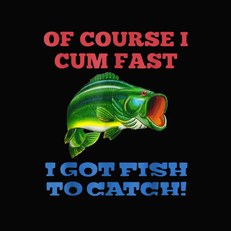 Of Course I Cum Fast I Got Fish To Catch Fishing Toddler Staple T-Shirt