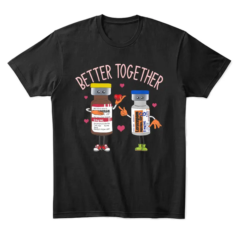 Better-Together Haldol Ativan Icu Nurse Valentine's Day Unisex Staple T-Shirt