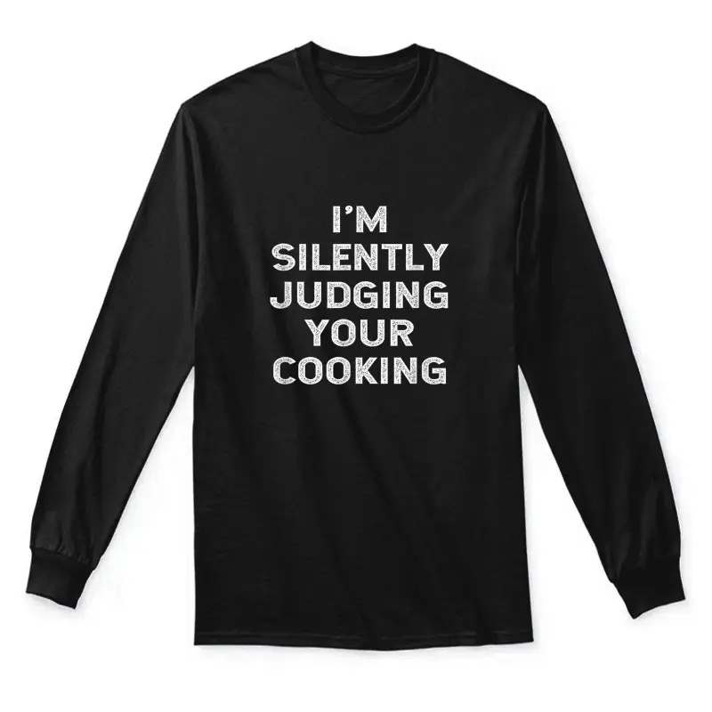 I'm Silently Judging Your Cooking Instructor Teacher Funny Unisex Long Sleeve T-Shirt