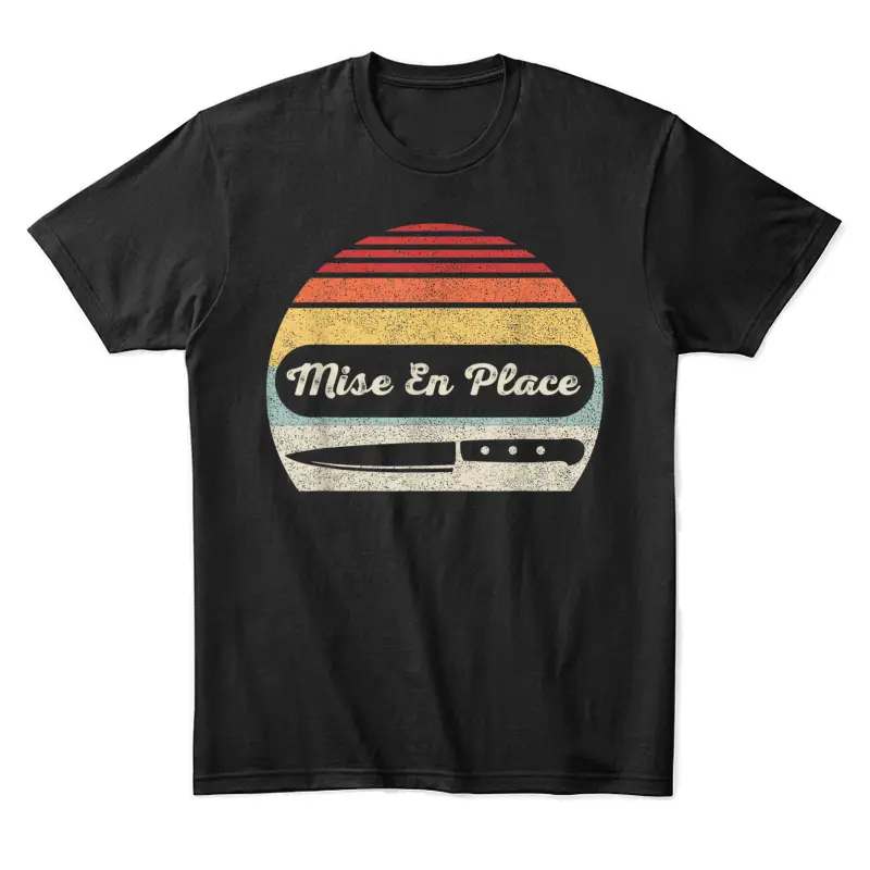 Vintage Retro Chef Shirt Mise En Place Cooking Enthusiast Unisex Staple T-Shirt