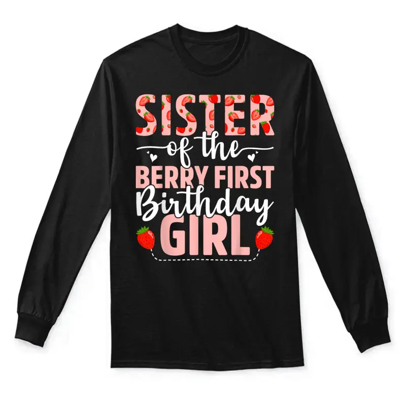 Sister Of The Berry First Birthday Girl Sweet Strawberry Unisex Long Sleeve T-Shirt