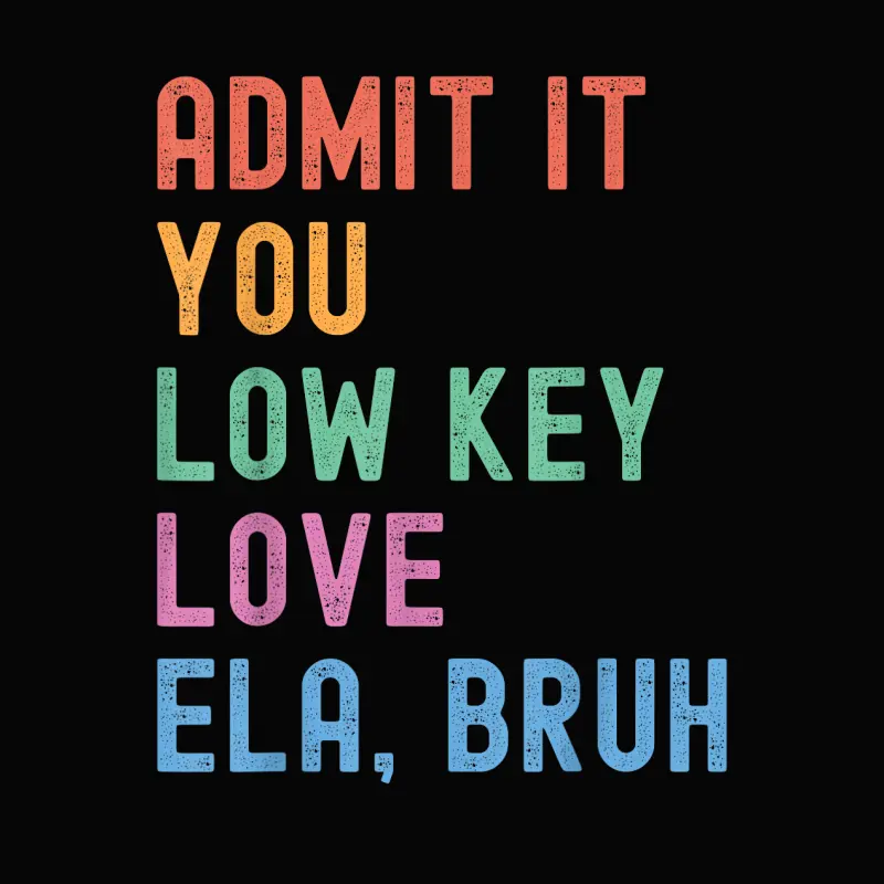 Admit It You Low Key Love Ela Bruh Funny English Teacher Toddler Staple T-Shirt