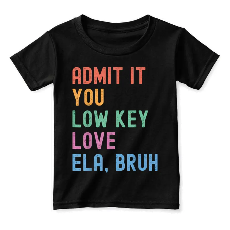 Admit It You Low Key Love Ela Bruh Funny English Teacher Toddler Staple T-Shirt