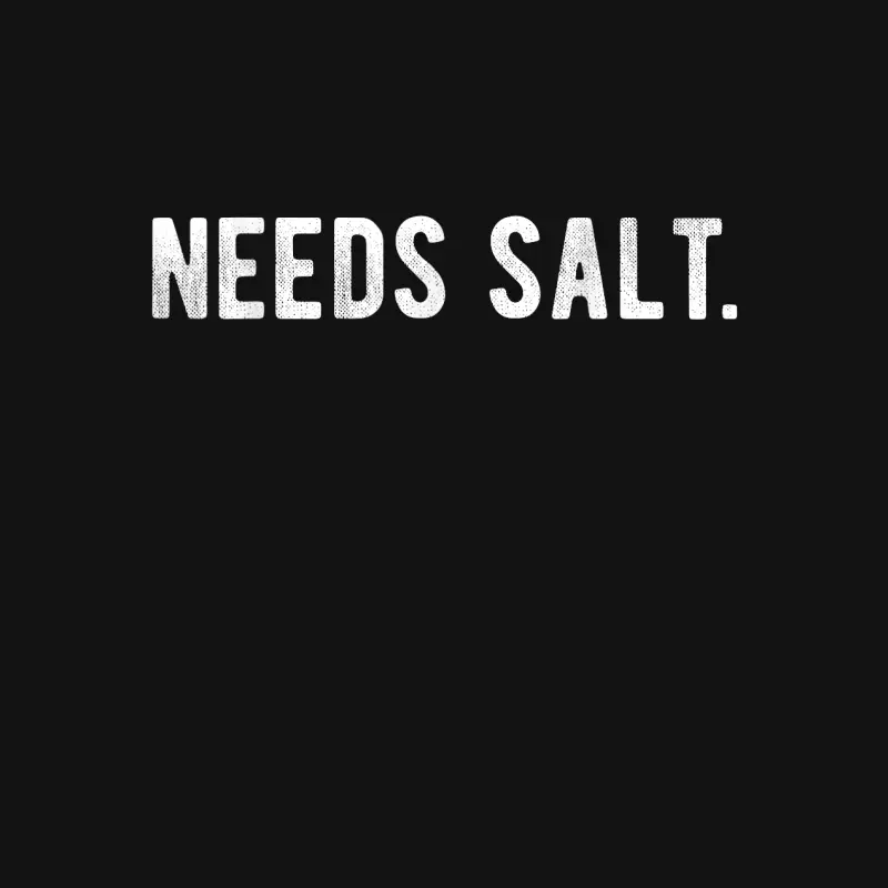 Needs Salt Funny Cooking Chef Assistant Baker Master Cook Unisex Long Sleeve T-Shirt