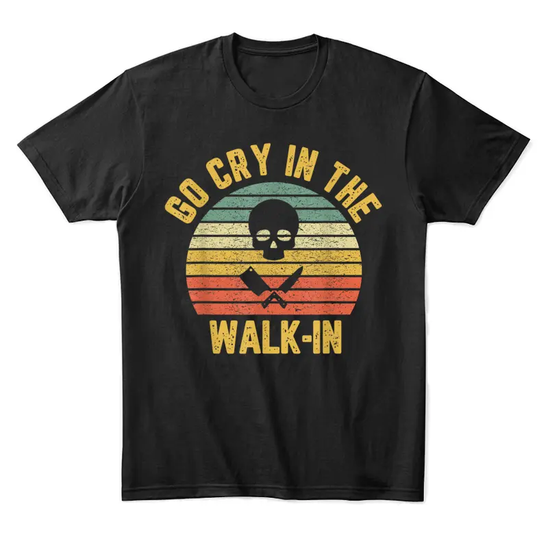 Retro Go Cry In The Walk-In Chef Cook Funny Vintage Unisex Staple T-Shirt