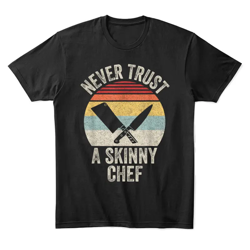 Vintage Retro Never Trust A Skinny Chef Cooking Unisex Staple T-Shirt