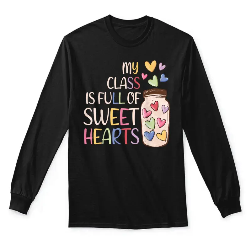 My Class Is Full Of Sweethearts Teacher Valentines Day Unisex Long Sleeve T-Shirt