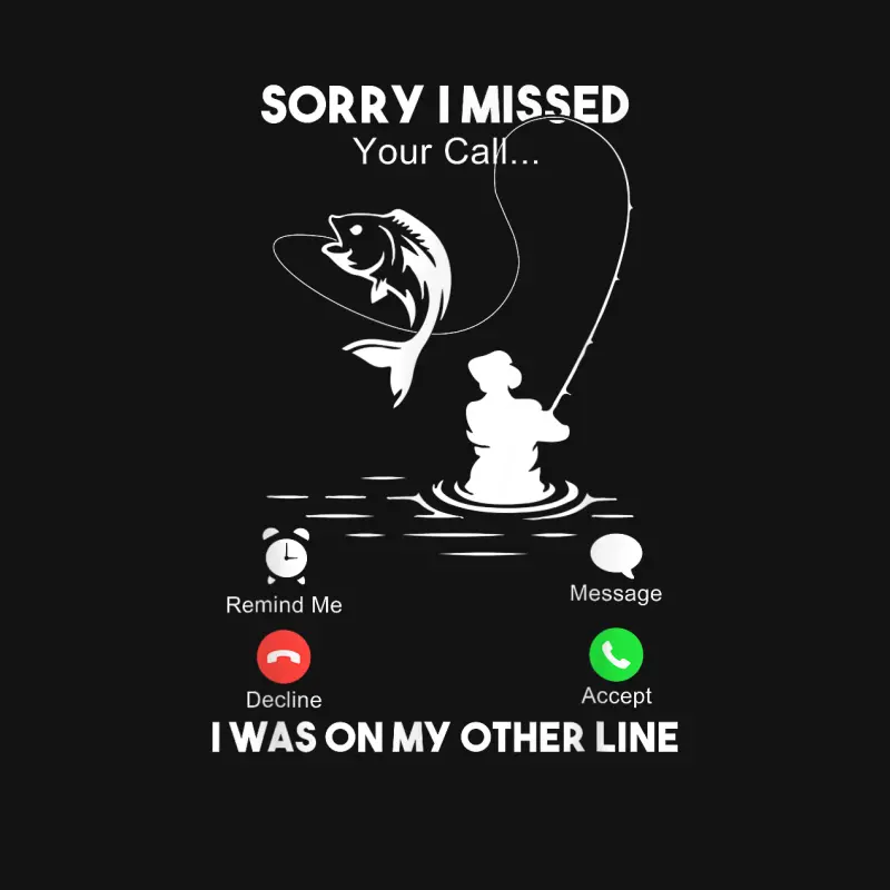 Sorry I Missed Your Call I Was On My Other Line Mens Fishing Unisex Long Sleeve T-Shirt