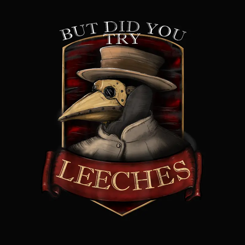 Funny Plague Doctor Steampunk - But Did You Try Leeches Toddler Staple T-Shirt