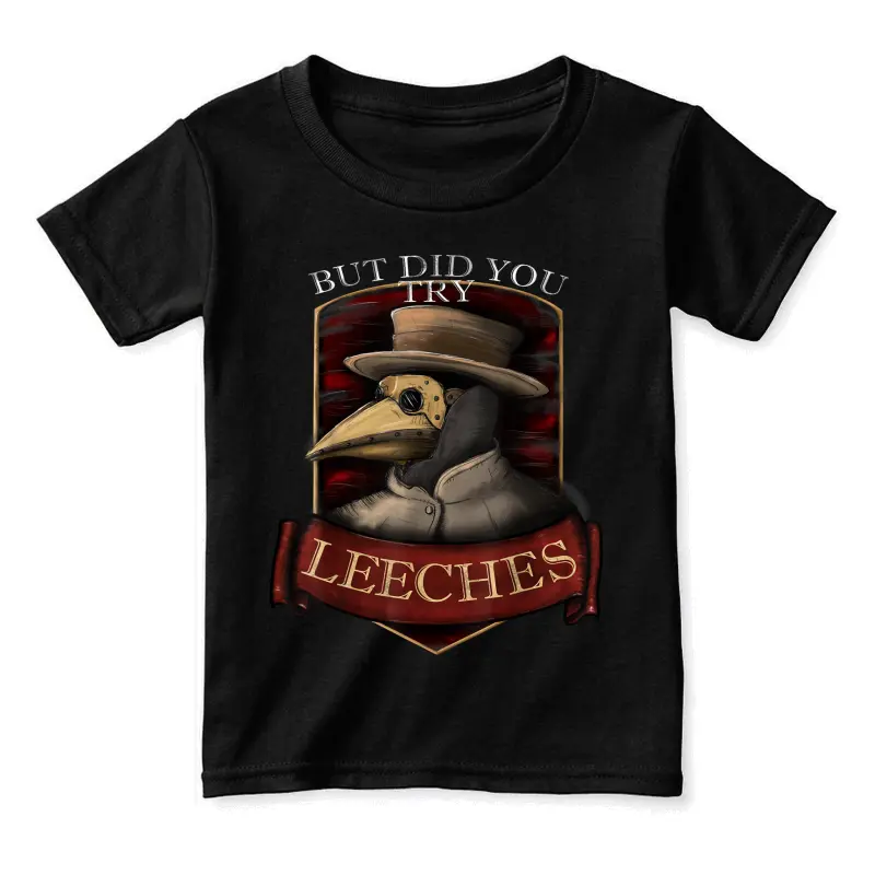 Funny Plague Doctor Steampunk - But Did You Try Leeches Toddler Staple T-Shirt