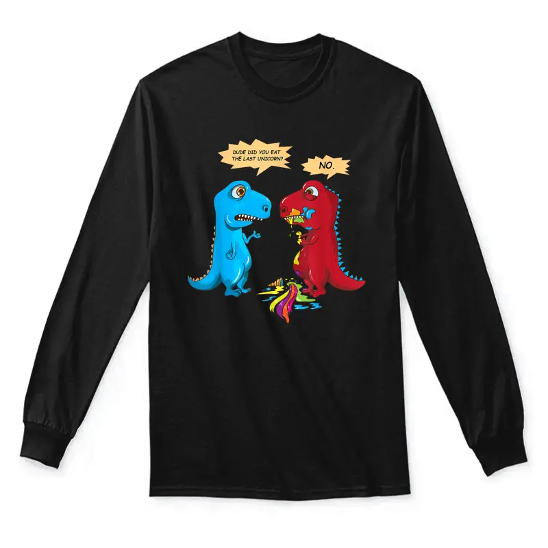 Did You Eat The Last Unicorn? Last Unicorn Dinosaur Unisex Long Sleeve T-Shirt