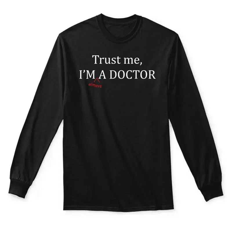 Trust Me I'm Almost A Doctor - Funny Pre Med Student Gift | Unisex Long Sleeve T-Shirt