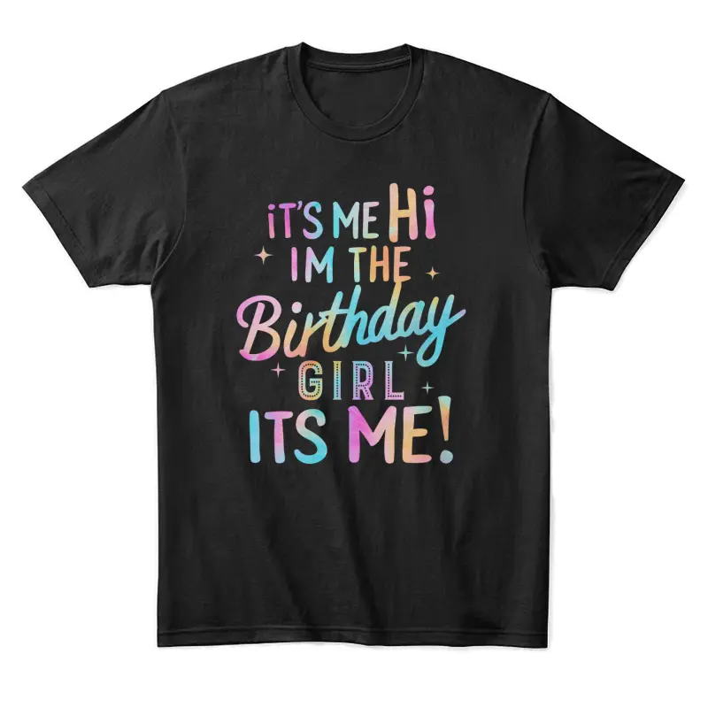 Birthday Party Hi Its Me Im The Birthday Girl Unisex Staple T-Shirt