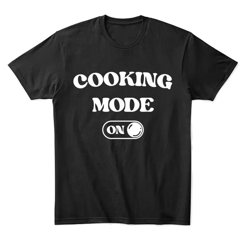 Cooking Mode On Funny Chef Gift Mom Grandma Home Cooking Unisex Staple T-Shirt