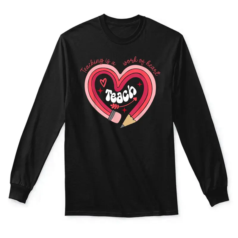 Teacher Valentines Day Teaching Is A Work Of Heart Pencil Unisex Long Sleeve T-Shirt