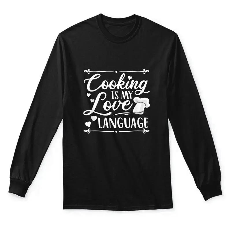 Cooking Is My Love Language Kitchen Funny Cooking Chef Unisex Long Sleeve T-Shirt