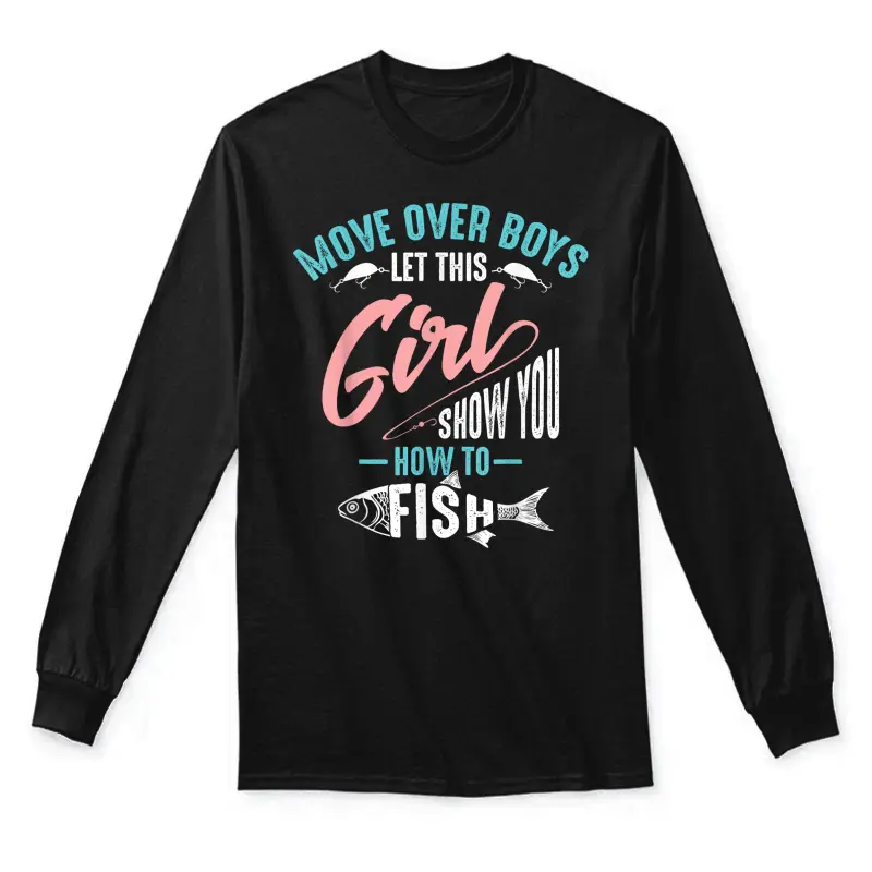 Move Over Boys Let This Girl Show You How To Fish Shirt Gift Unisex Long Sleeve T-Shirt