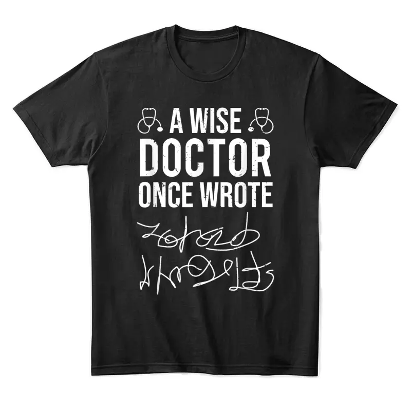 A Wise Doctor Once Wrote Medical Doctor Handwriting Funny Unisex Staple T-Shirt
