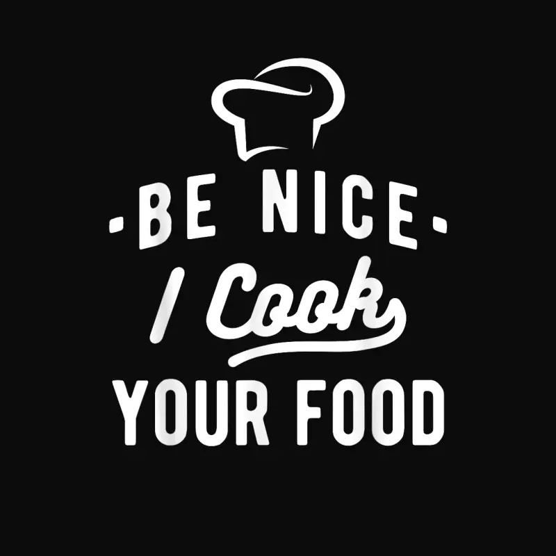 Be Nice I Cook Your Food - Funny Cooking Lover Chef Cook Unisex Staple T-Shirt