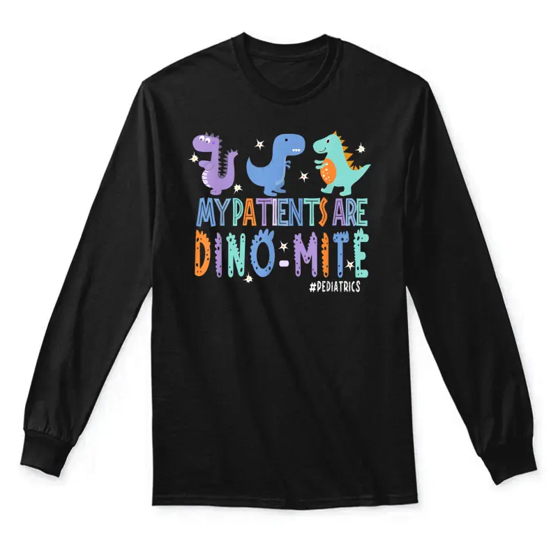 Funny Pediatric Nurse Life My Patient Are Dinomite Nurse Day Unisex Long Sleeve T-Shirt