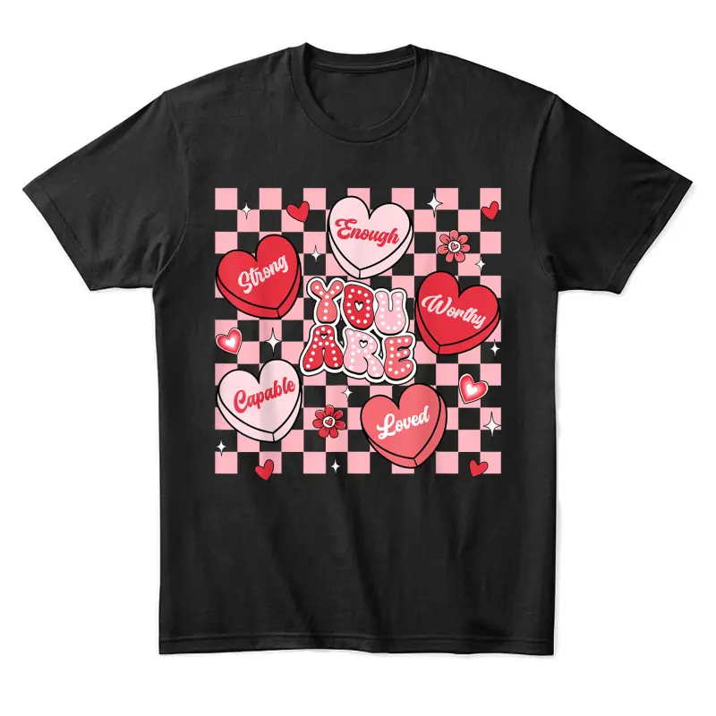 You Are Loved Worthy Enough Candy Heart Teacher Valentine Unisex Staple T-Shirt