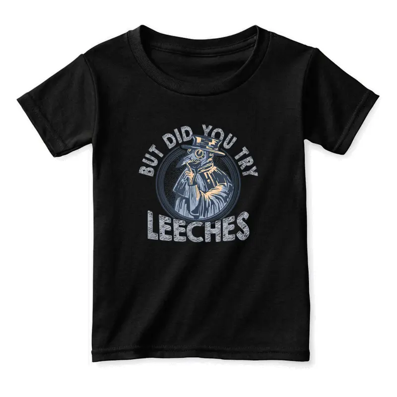 But Did You Try Leeches Medicines Middle Age Doctor Plague Toddler Staple T-Shirt