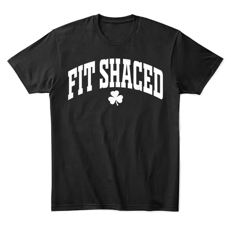 Fit Shaced Funny Irish Drinking St. Patrick's Day Shamrock Unisex Staple T-Shirt