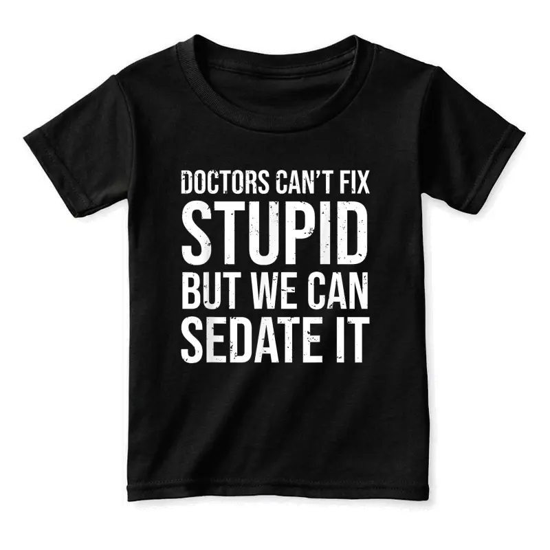 Doctors Can't Fix Stupid But We Can Sedate It Funny Doctor Toddler Staple T-Shirt