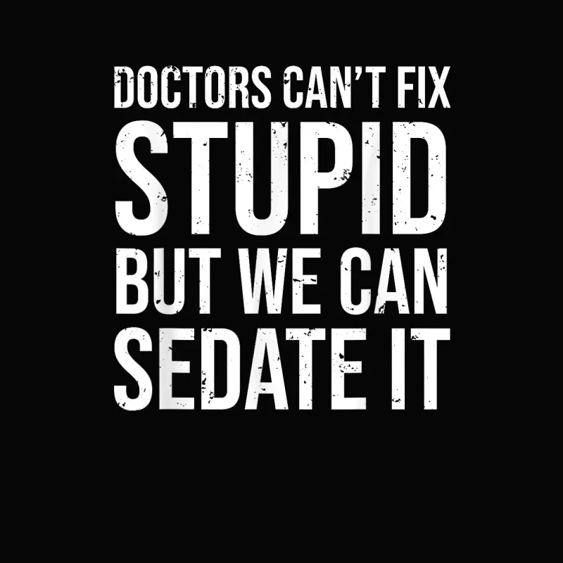 Doctors Can't Fix Stupid But We Can Sedate It Funny Doctor Toddler Staple T-Shirt