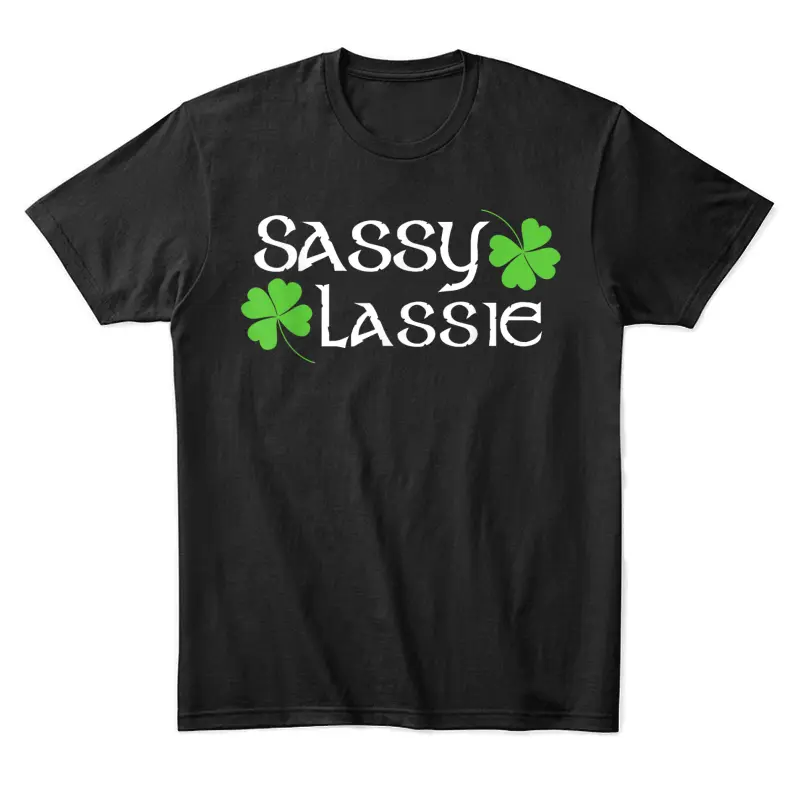 St Patricks Day Shirt Sassy Lassie Funny Irish Girl Women Unisex Staple T-Shirt