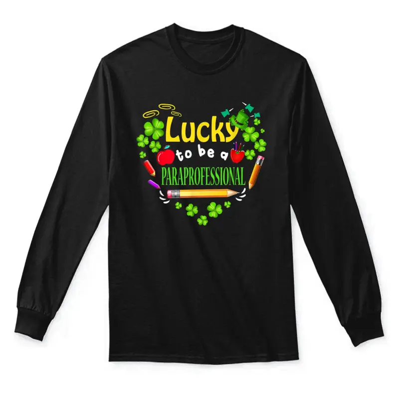 St Patricks Day Lucky To Be A Paraprofessional Unisex Long Sleeve T-Shirt