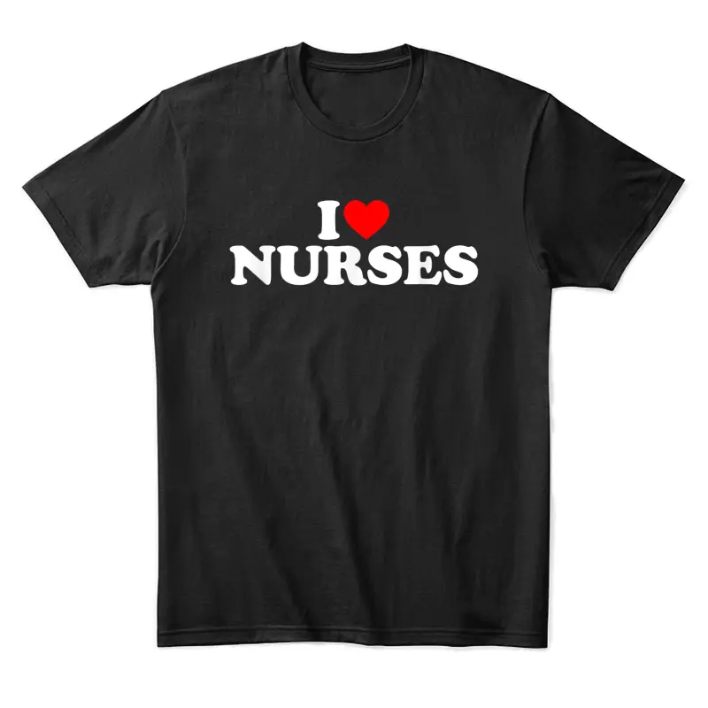 I Love Nurses Unisex Staple T-Shirt