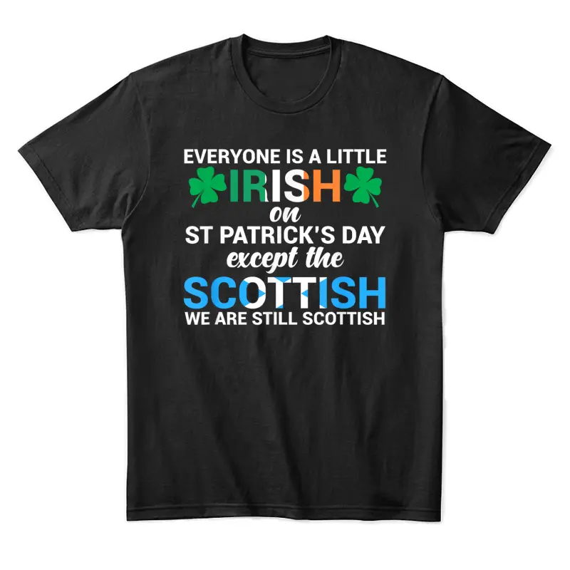 Everyone Is Irish Except Scottish On St. Patrick's Day Shirt Unisex Staple T-Shirt
