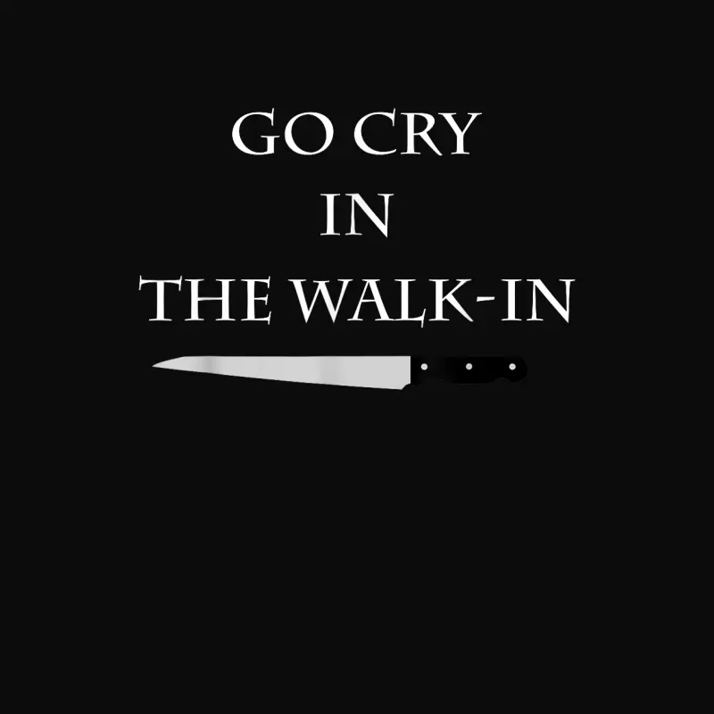 Funny Cooking Go Cry In The Walk-In Culinary Quote Unisex Staple T-Shirt