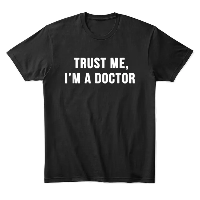 Trust Me I'm A Doctor Shirt Funny Doctor Tee Shirt Unisex Staple T-Shirt