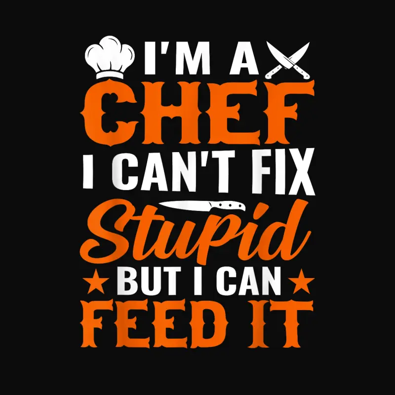 I'm A Chef I Can't Fix Stupid But I Can Feed It - Chef Unisex Staple T-Shirt