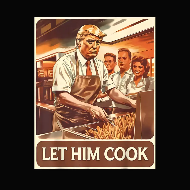 Let Him Cook Funny Trump Serving French Fries Fast Food Toddler Staple T-Shirt