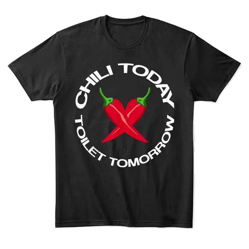 Funny Chili Today Toilet Tomorrow Cook Off Unisex Staple T-Shirt