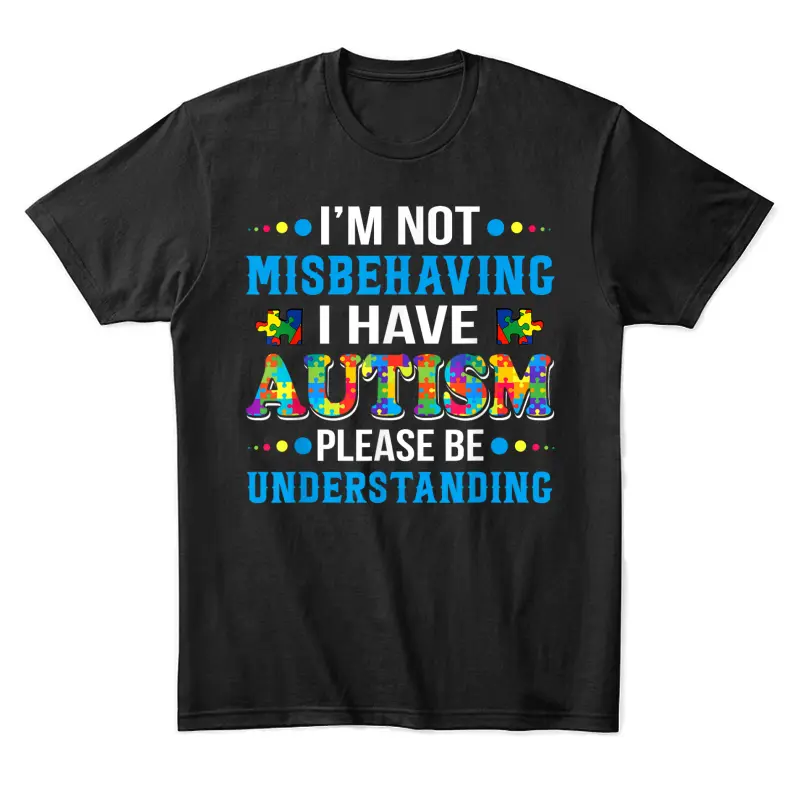 Autism Awareness I'm Not Misbehaving I Have Autism Unisex Staple T-Shirt