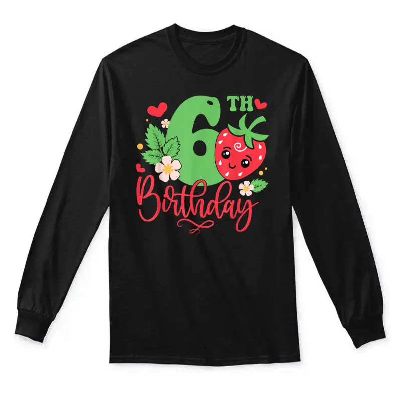 6Th Strawberry Themed Birthday Girl 6 Year Old Party Unisex Long Sleeve T-Shirt