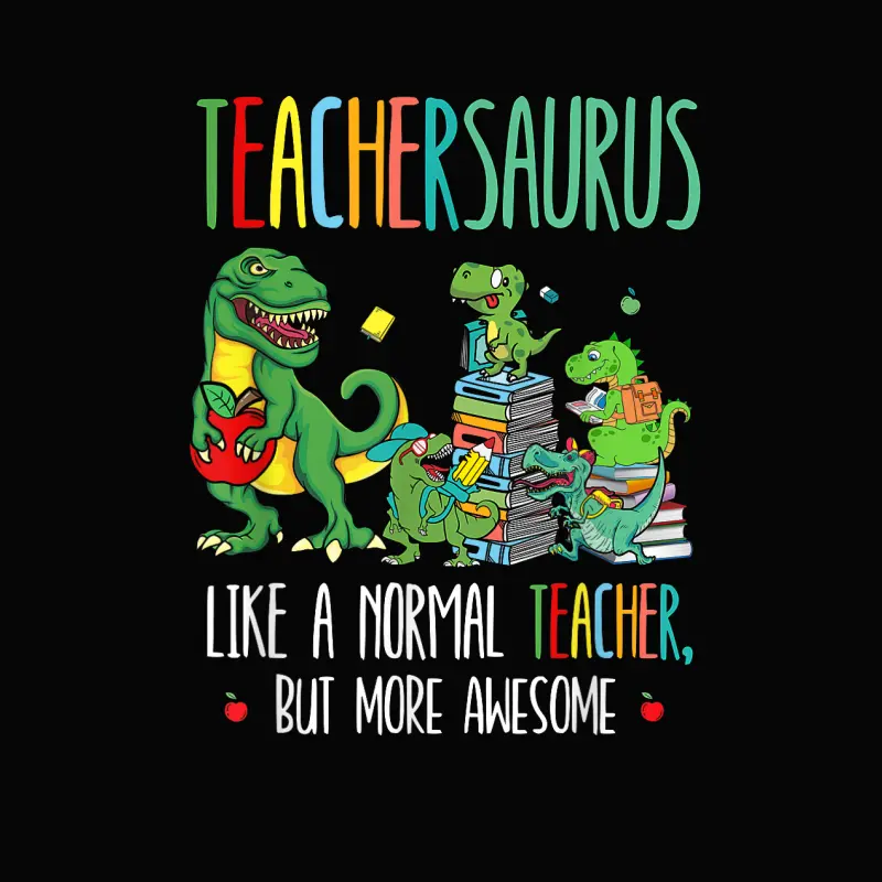 Dinosaurs Teachersaurus Like A Normal Teacher More Awesome Toddler Staple T-Shirt