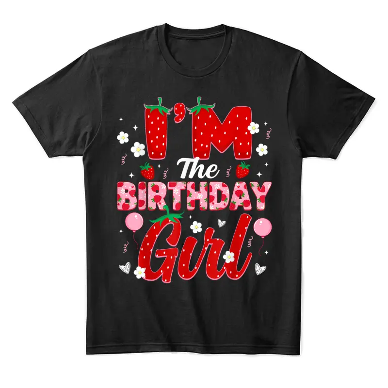 I'm The Birthday Girl Strawberry Girl Kids Birthday Party Unisex Staple T-Shirt