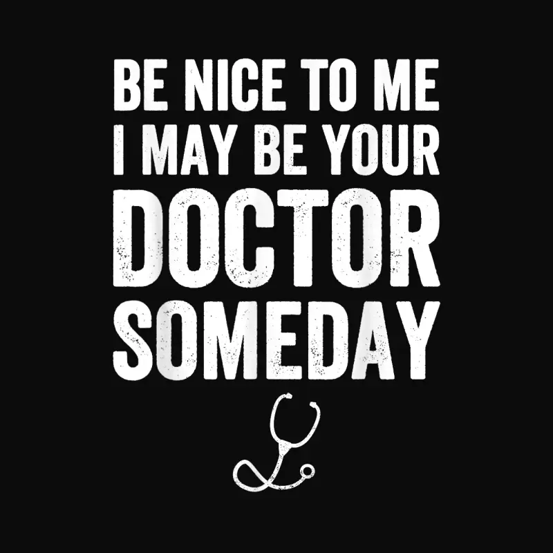 Be Nice To Me I May Be Your Doctor Someday Funny Unisex Staple T-Shirt