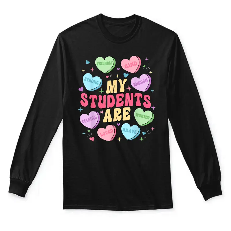 My Students Are Teacher Valentines Day Candy Positive Hearts Unisex Long Sleeve T-Shirt