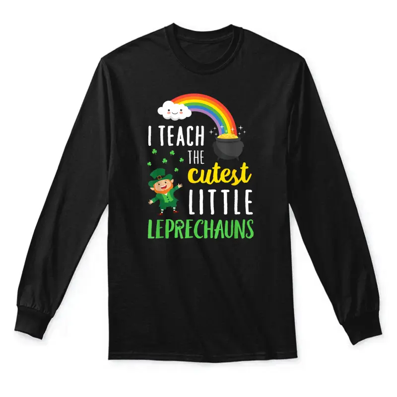 I Teach The Cutest Little Leprechauns T Shirt School Cute Unisex Long Sleeve T-Shirt