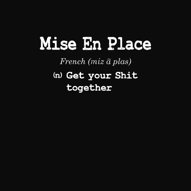 Pastry Chef Mise En Place - Get Your Shit Together Unisex Staple T-Shirt