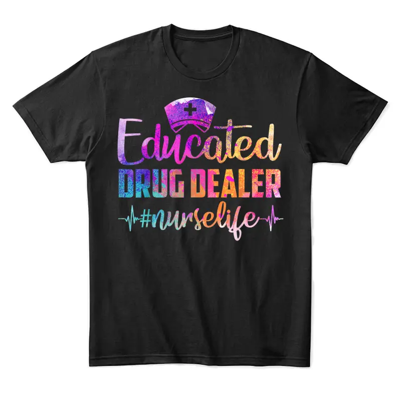 Educated Drug Dealer Nurse Life Funny Nurse Heart Beat Unisex Staple T-Shirt