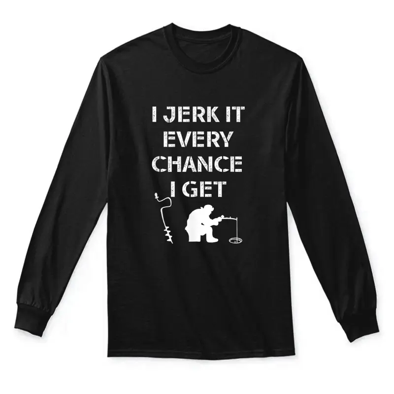 Funny Ice Fishing Quote For Frozen Lake Fisherman Unisex Long Sleeve T-Shirt
