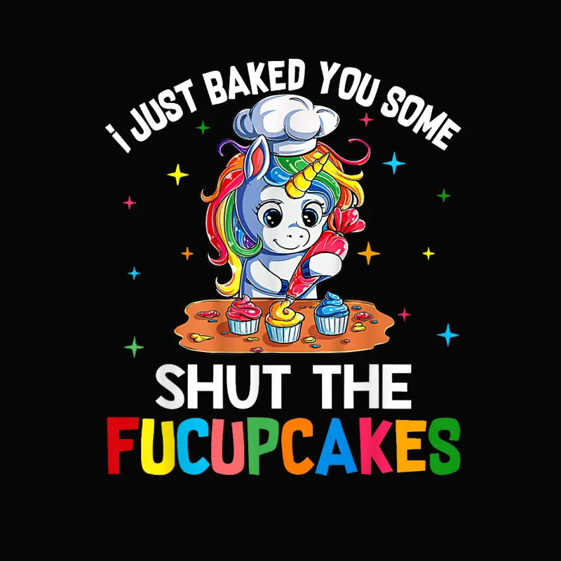 I Just Baked You Some Shut The Fucupcakes Funny Unicorn Toddler Staple T-Shirt