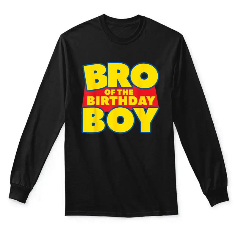 Brother Bro Of The Toy Birthday Boy Funny Story Theme B-Day Unisex Long Sleeve T-Shirt
